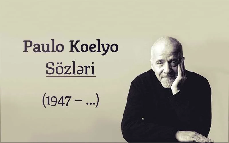 Paulo Coelho Sozleri,Paulo Koelyo Sözləri,Paulo Coelho Sözləri,Paulo coelho haqqinda