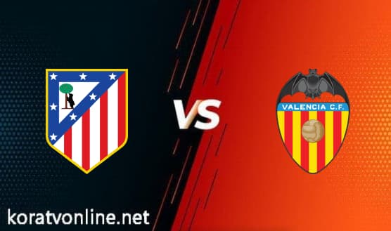 مشاهدة مباراة اتلتيكو مدريد وفالنسيا بث مباشر اليوم 7-11-2021 الدوري الإسباني