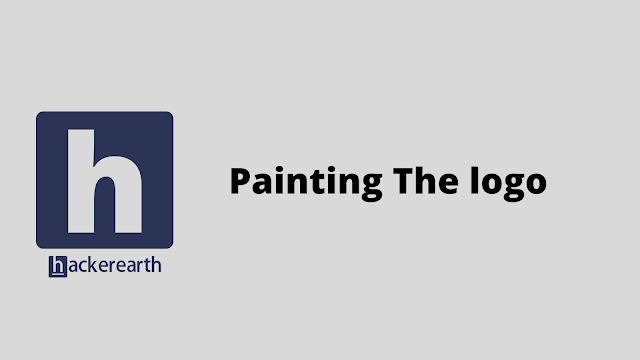 HackerEarth Painting The logo problem solution HackerEarth Painting The logo problem solution
