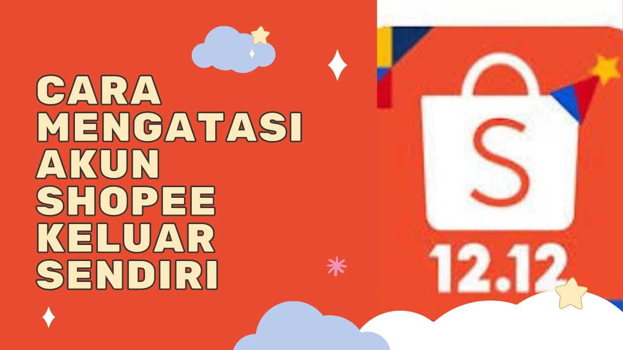 Cara Mengatasi Akun Shopee Keluar Sendiri