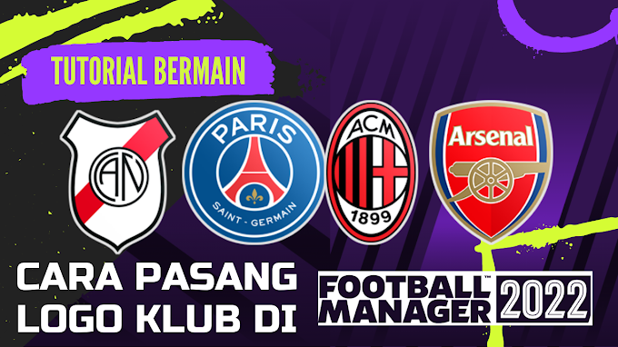 Cara Pasang Logo Klub dan Timnas di Football Manager 2022