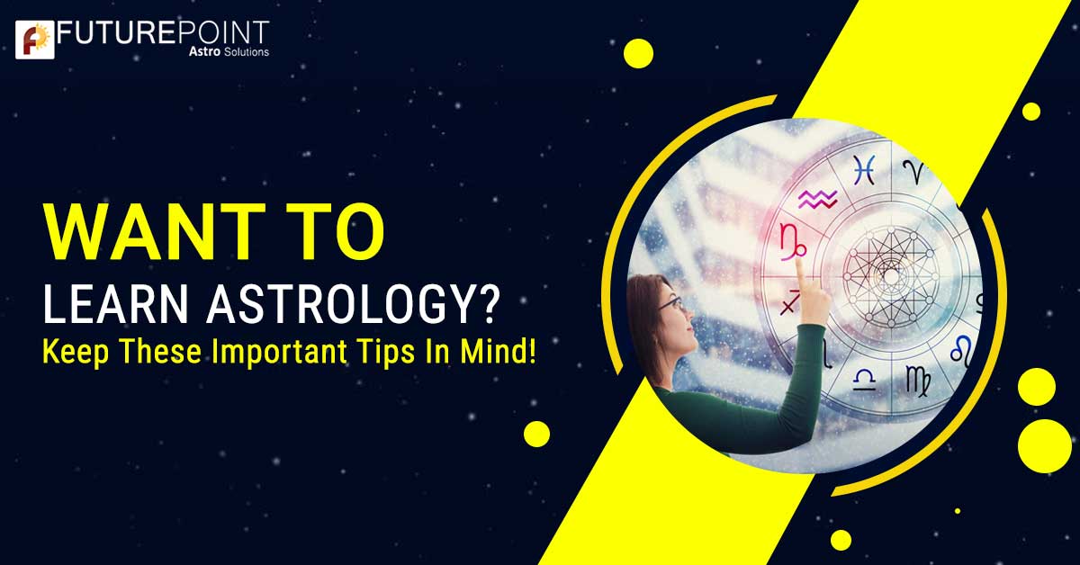 Want To Learn Astrology? Keep These Important Tips In Mind!