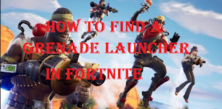 How to find grenade launcher in fortnite| where to get grenade launcher in fortnite