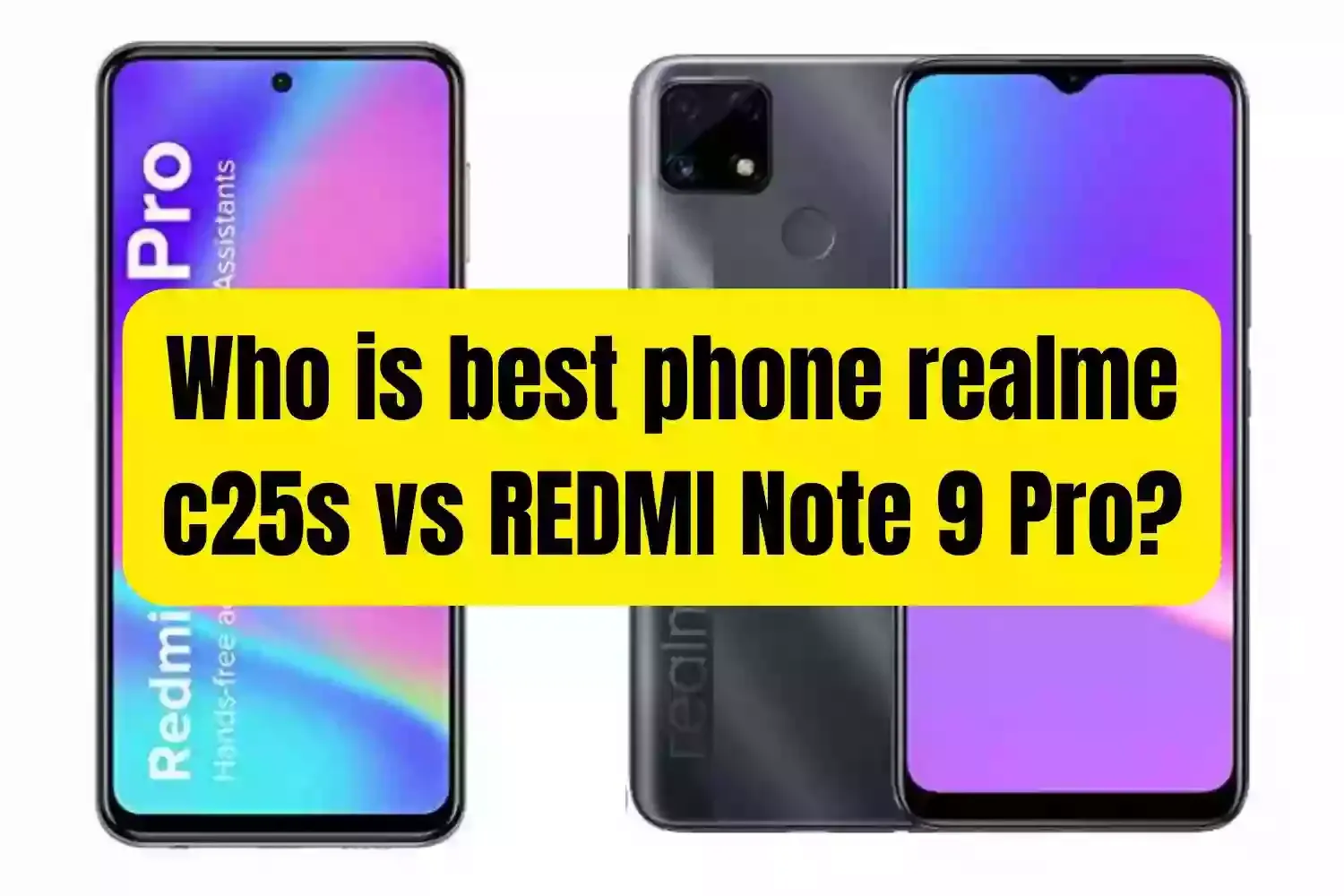 Who is best phone realme c25s vs REDMI Note 9 Pro?
