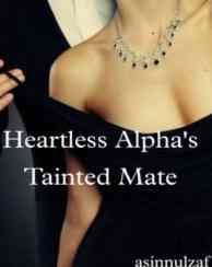 Read Novel Heartless Alpha's Tainted Mate by Fazlun Asinnulzaf Full Episode