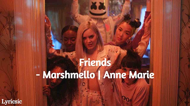 Friends Lyrics Anne Marie Marshmello