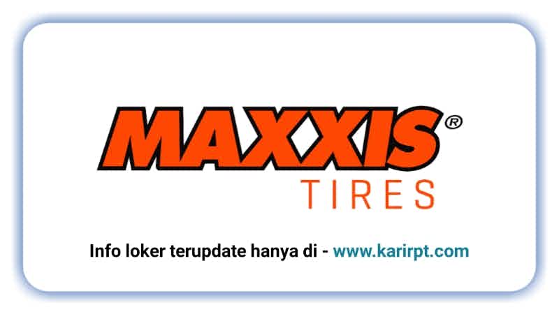 Info Loker PT Maxxis International Indonesia Giic