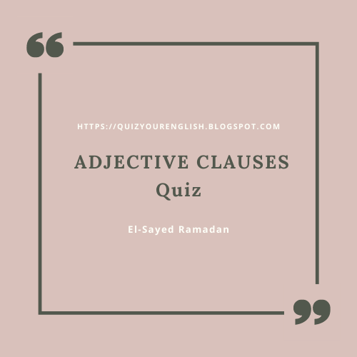 ADJECTIVE CLAUSES Quiz