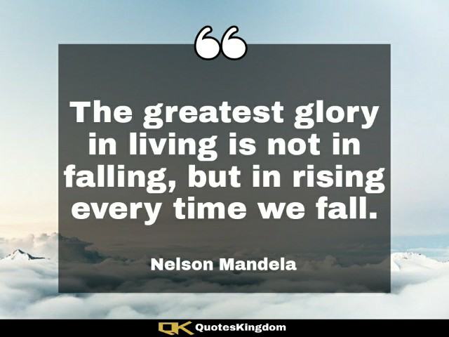 Nelson Mandela inspirational quote. Nelson Mandela motivational quote. The greatest glory in living ...
