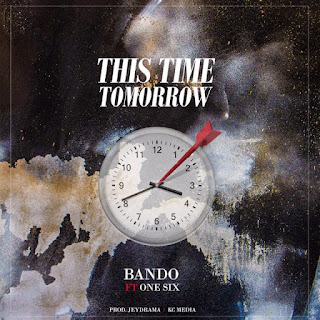AUDIO | Bando Ft. One Six – This Time Tomorrow (Mp3 Audio Download)