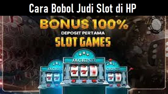 Cara Bobol Judi Slot di HP