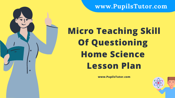 Free Download PDF Of Micro Teaching Skill Of Questioning Home Science Lesson Plan For Class 8 To 10 On Designs For Making Alpana Topic For B.Ed 1st 2nd Year/Sem, DELED, BTC, M.Ed In English. - www.pupilstutor.com