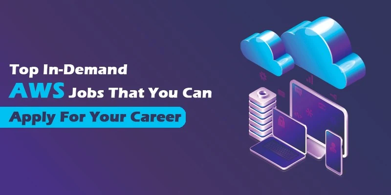 Top In-Demand AWS Jobs That You Can Apply For Your Career