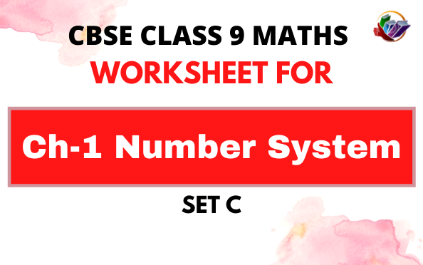 CBSE Class 9 Mathematics Number System Worksheet Set C