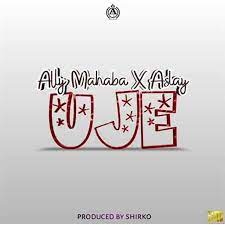 AUDIO: Ally Mahaba Ft Aslay - Uje - Download Mp3 