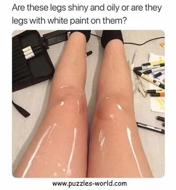 Optical Illusion Legs Shiny and oily or white paint