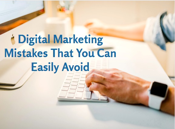 Digital Marketing Mistakes That You Can Easily Avoid