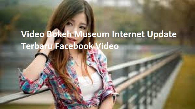 Video Bokeh Museum Internet Update Terbaru Facebook Video
