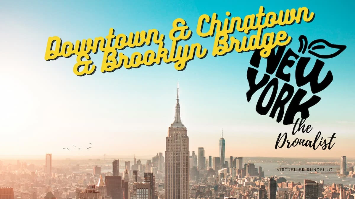 The Dronalist fliegt wieder über New York | Downtown & Chinatown & Brooklyn Bridge