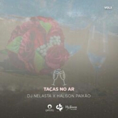 DJ Nelasta feat. Halison Paixão - Taças No Ar (2021) [Download]