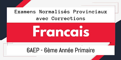 Examens Normalisés (Régionaux) Provinciaux de Français - 6AEP - 6ème Année Primaire avec Corrections