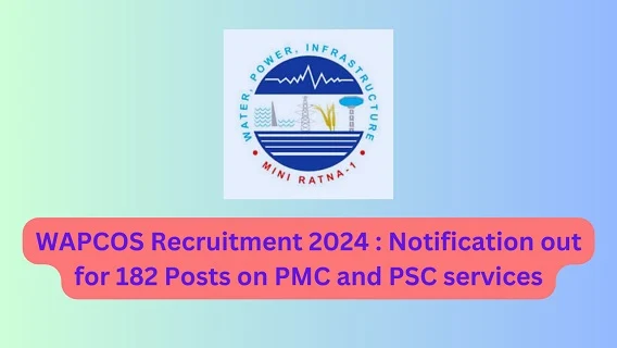 WAPCOS Recruitment 2024 : Notification out for 182 Posts on PMC and PSC services.