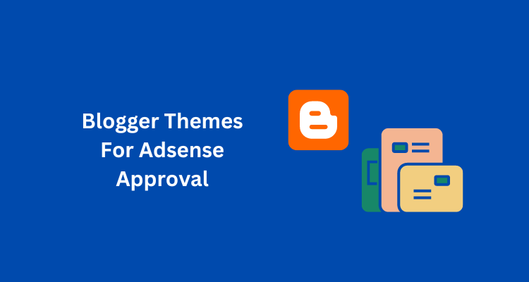 Best Blogger Theme For Adsense Approval