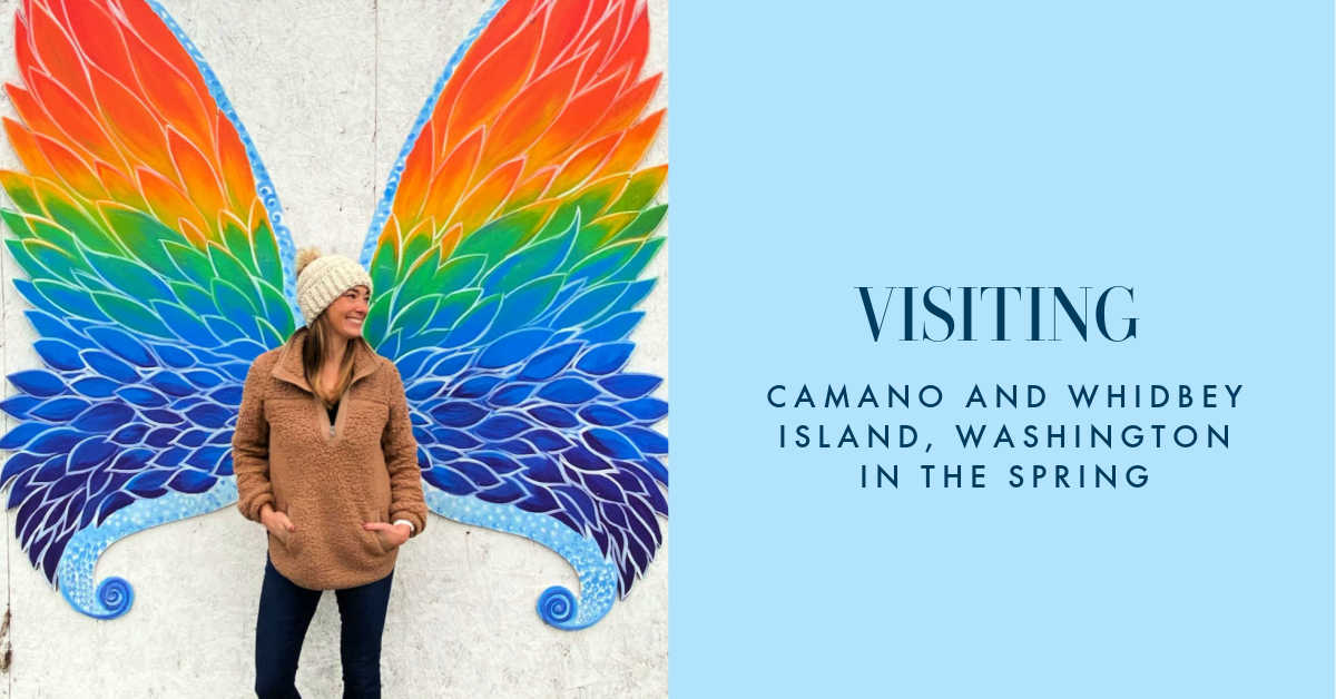 VISITING CAMANO AND WHIDBEY ISLAND WASHINGTON IN SPRING