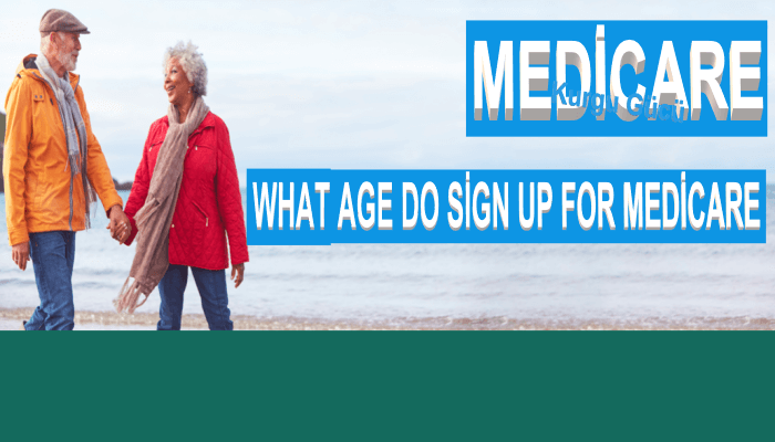 What Age Do Sign Up For Medicare?