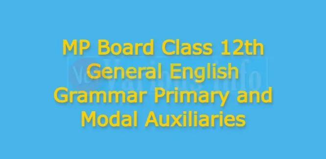MP Board Class 12th General English Grammar Primary and Modal Auxiliaries