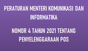 Peraturan Menteri Kominfo atau Permen Kominfo Nomor 4 Tahun 2021 Tentang Penyelenggaraan Pos