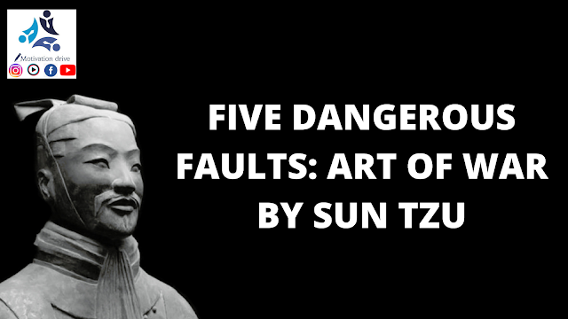 FIVE DANGEROUS FAULTS OF GENERAL ART OF WAR BY SUN TZU