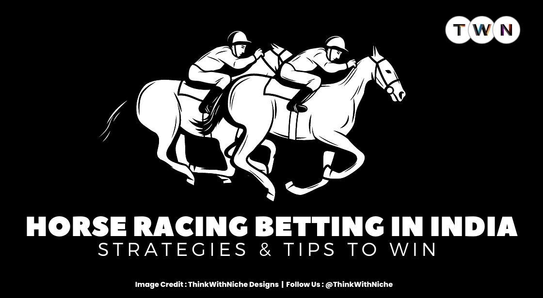 Strategies for horse racing betting in India: Analyzing different betting strategies that can be used in horse racing