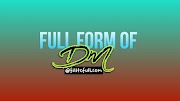 What is the full form of DM || DM full form filltofull.com