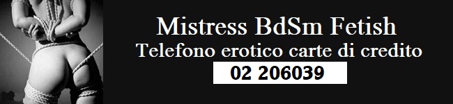 MIstress bdsm cuckold fetish telefono erotico in diretta carte di credito