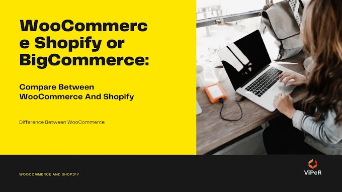 WooCommerce Shopify or BigCommerce: Compare Between WooCommerce And Shopify