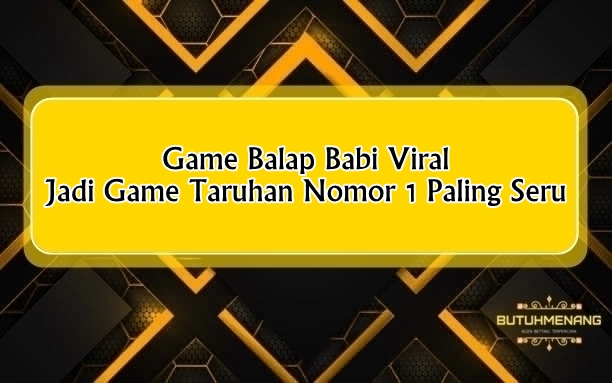 Game Balap Babi Viral Jadi Game Taruhan Nomor 1 Paling Seru