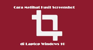 Cara Melihat Hasil Screenshot di Laptop Windows 10