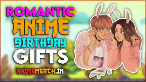 Unleash the Anime Love: Romantic Birthday Gift Ideas for Your Girlfriend or Boyfriend