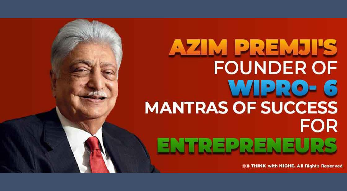 Azim Premji's founder of Wipro- 6 mantras of Success for Entrepreneurs!
