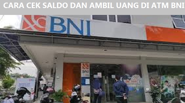 Cara Cek Saldo dan Ambil Uang di ATM BNI