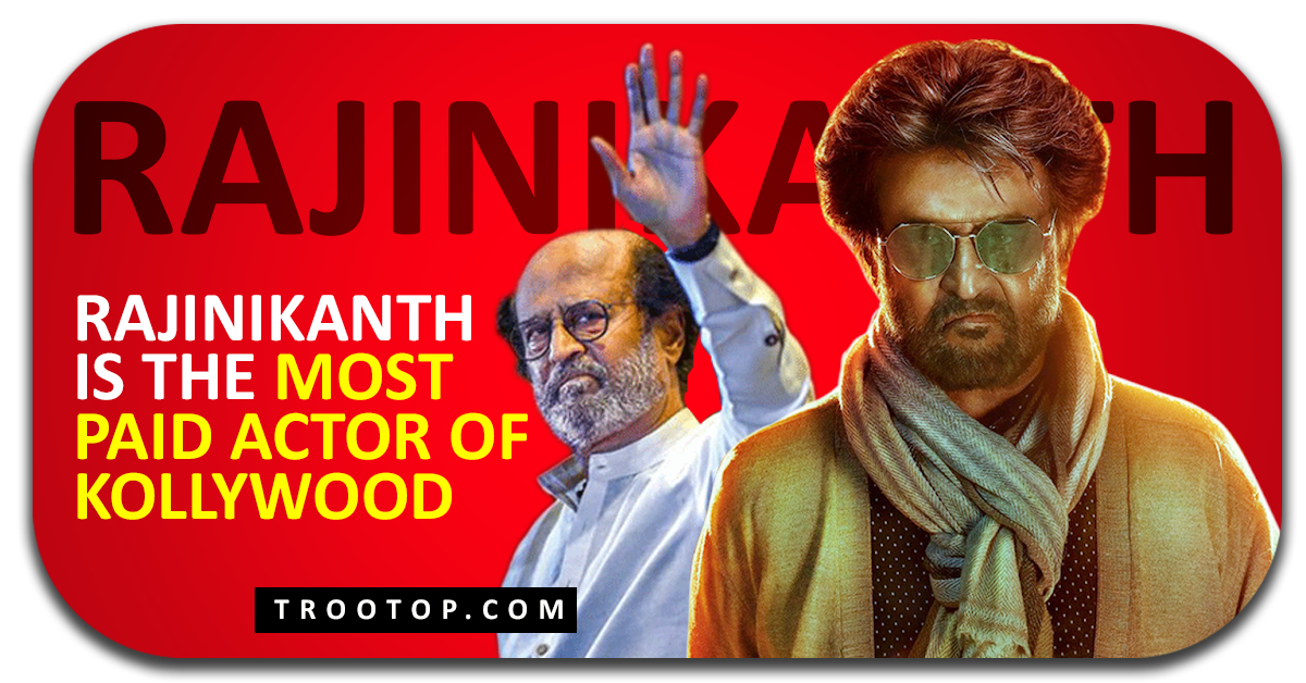 Rajinikanth Is The Most Paid Actor Of Kollywood