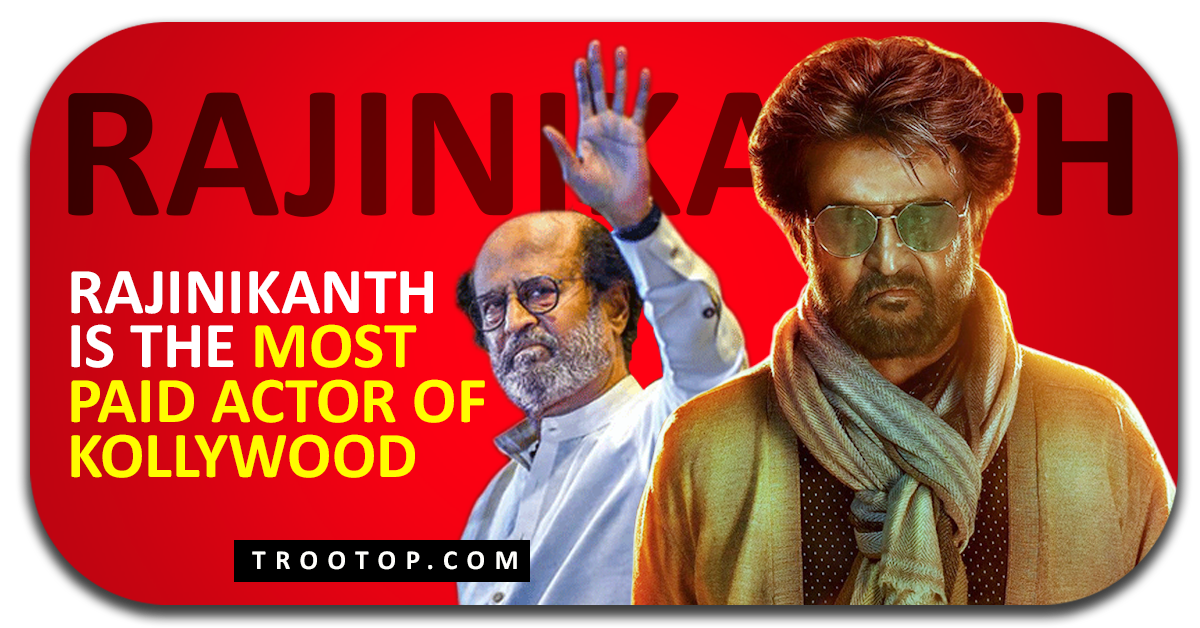 Rajinikanth Is The Most Paid Actor Of Kollywood