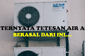 Asal air AC yang sering kita lihat.