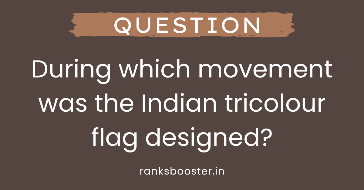 During which movement was the Indian tricolour flag designed?