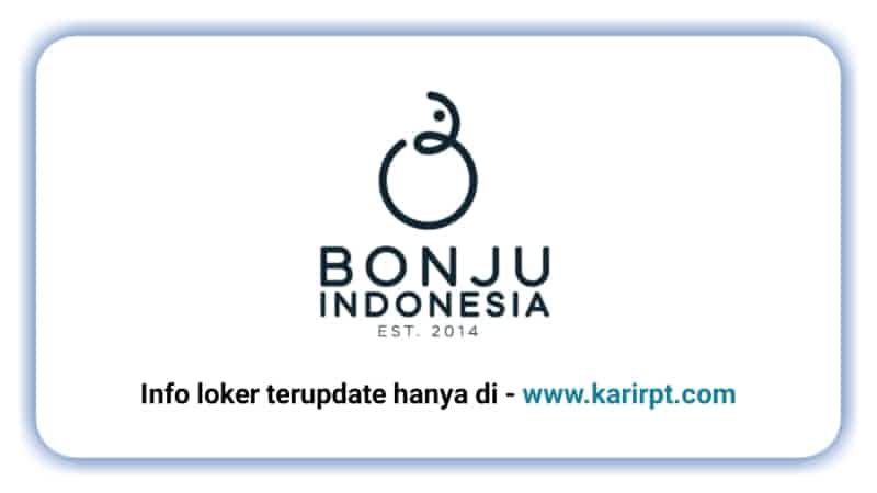 Lowongan Kerja PT Bonju Indonesia Mas