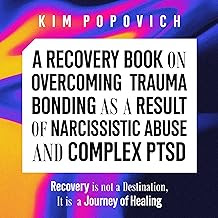 A Recovery Book on Overcoming Trauma Bonding as a Result of Narcissistic Abuse and Complex PTSD