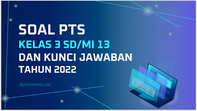 Soal PTS/UTS Kelas 3 Semester 2 Tema 5 Subtema 1, 2, 3, 4 Tahun 2022/2023