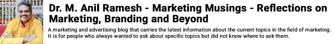 Dr. Anil - Marketing Musings - Reflections on marketing, branding, and beyond