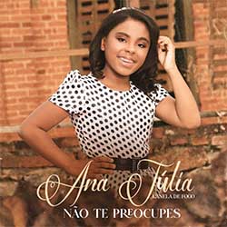 Baixar Música Gospel Não Te Preocupes - Ana Júlia Canela de Fogo Mp3